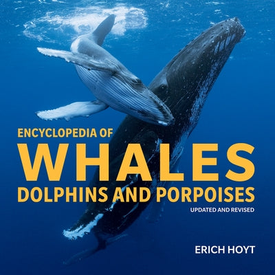 Encyclopedia of Whales, Dolphins and Porpoises by Hoyt, Erich