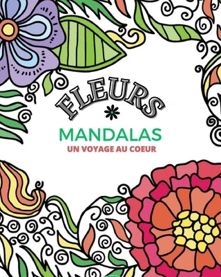 Fleurs Mandalas - Livre de Coloriage pour Adultes: Super Loisir Antistress pour se détendre by Press, Mandala Printing