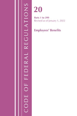 Code of Federal Regulations, Title 20 Employee Benefits 1-399, 2022 by Office of the Federal Register (U S )