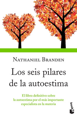 Los Seis Pilares de la Autoestima: El Libro Definitivo Sobre La Autoestima Por El Más Importante Especialista En La Materia / The Six Pillars of Self- by Branden, Nathaniel