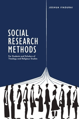 Social Research Methods: For Students and Scholars of Theology and Religious Studies by Iyadurai, Joshua