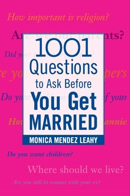 1001 Questions to Ask Before You Get Married: Prepare for Your Marriage Before You Say "I Do" by Leahy, Monica Mendez
