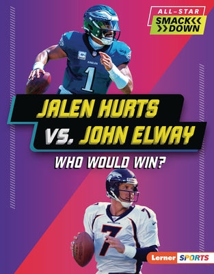 Jalen Hurts vs. John Elway: Who Would Win? by Stanley, Joe