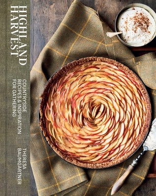 Highland Harvest: Countryside Recipes & Inspiration for Gathering by Baumg&#195;&#164;rtner, Theresa