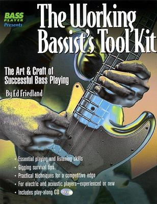 The Working Bassist's Tool Kit: The Art & Craft of Successful Bass Playing [With Play-Along CD] by Friedland, Ed