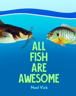 All Fish Are Awesome by Vick, Noel