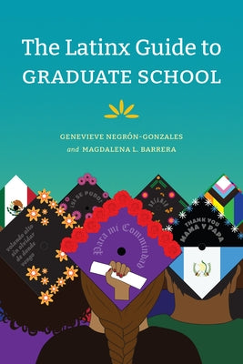 The Latinx Guide to Graduate School by Negr&#243;n-Gonzales, Genevieve