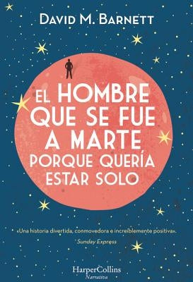 El Hombre Que Se Fue a Marte Porque Quería Estar Solo: (Calling Major Tom - Spanish Edition) by Barnett, David M.