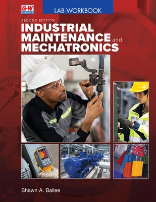 Industrial Maintenance and Mechatronics by Ballee, Shawn A.