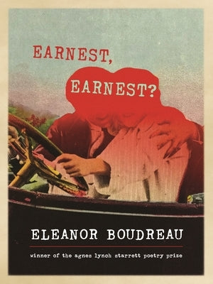 Earnest, Earnest?: Poems by Boudreau, Eleanor