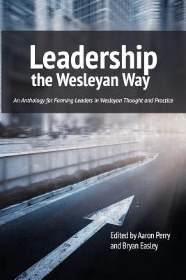 Leadership the Wesleyan Way by Perry, Aaron