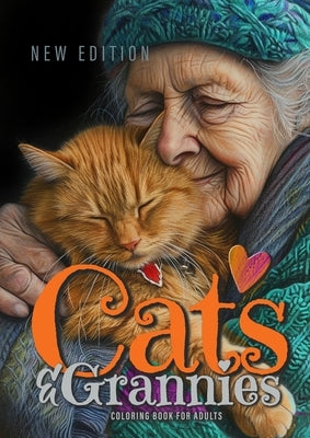 Cats and Grannies Coloring Book for Adults New Edition: Cats Coloring Book for Adults Grayscale Cats Coloring Book funny and lovely Portraits coloring by Publishing, Monsoon