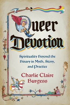 Queer Devotion: Spirituality Beyond the Binary in Myth, Story, and Practice by Burgess, Charlie Claire