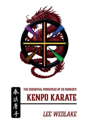 The Essential Principles of Ed Parker's Kenpo Karate by Wedlake, Lee