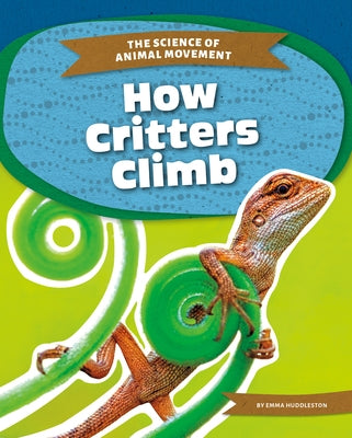 How Critters Climb by Huddleston, Emma