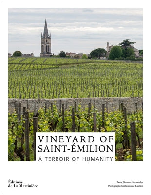 The Wines of Saint-Émilion: A World Heritage Vineyard by Hernandez, Florence