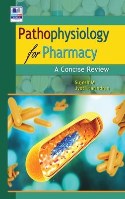 Pathophysiology for Pharmacy: A Concise Review by M, Sujesh