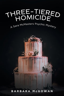 Three-Tiered Homicide: A Sara McMasters Psychic Mystery by McGowan, Barbara