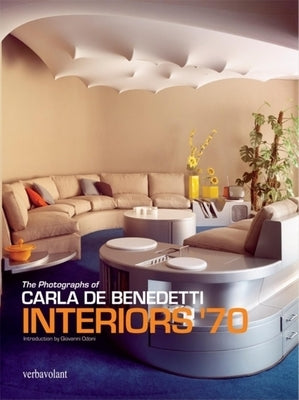 Interiors '70: The Photographs of Carla de Benedetti by De Benedetti, Carla