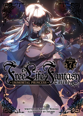 Free Life Fantasy Online: Immortal Princess (Light Novel) Vol. 7 by Nenohi, Akisuzu
