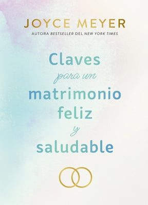 Claves Para Un Matrimonio Feliz Y Saludable / The Keys to a Happy and Healthy Marriage by Meyer, Joyce