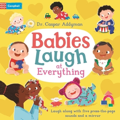 Babies Laugh at Everything: A Press-The-Page Sound Book with Mirror by Addyman, Caspar