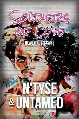 Soldiers of Love: Beautiful Scars by N'Tyse