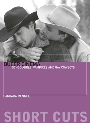 Queer Cinema: Schoolgirls, Vampires and Gay Cowboys by Mennel, Barbara