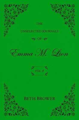 The Unselected Journals of Emma M. Lion: Vol. 8 by Brower, Beth