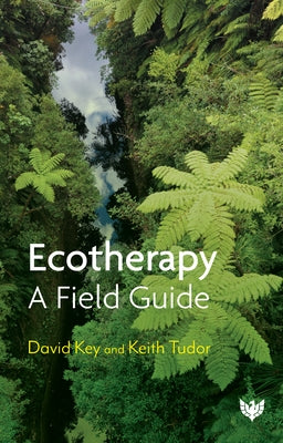 Ecotherapy: A Field Guide by Key, David