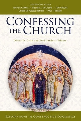 Confessing the Church: Explorations in Constructive Dogmatics by Crisp, Oliver D.