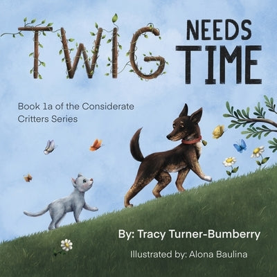 Twig Needs Time: Book 1a of the Considerate Critters LLC by Turner-Bumberry, Tracy