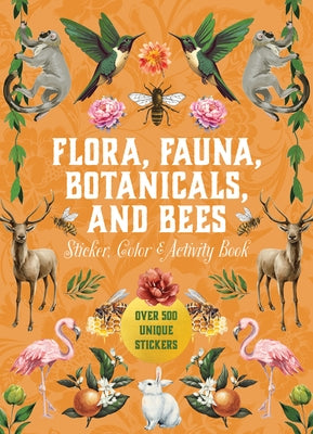 Flora, Fauna, Botanicals, and Bees Sticker, Color & Activity Book: Over 500 Unique Stickers! by Editors of Chartwell Books