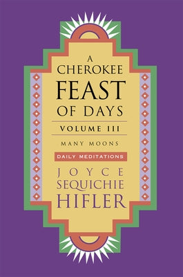 Cherokee Feast of Days, Volume III: Many Moons: Daily Meditations by Hifler, Joyce Sequichie