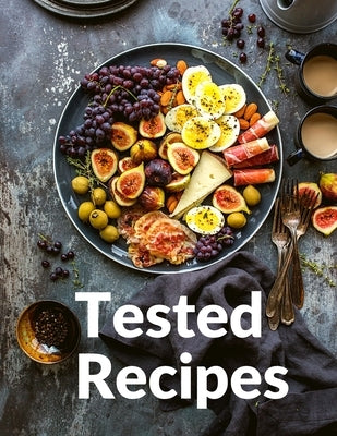 Tested Recipes: Waterless Cooking For Better Meals by Richard S Bessette