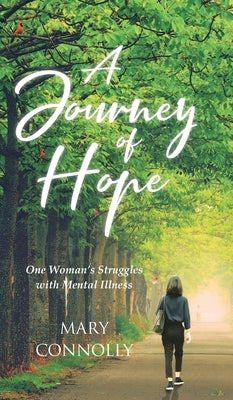 A Journey of Hope: One Woman's Struggles with Mental Illness by Connolly, Mary