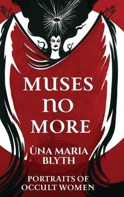 Muses No More - Portraits of Occult Women by Blyth, &#217;na Maria