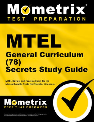 MTEL General Curriculum (78) Secrets Study Guide: MTEL Review and Practice Exam for the Massachusetts Tests for Educator Licensure by Mometrix