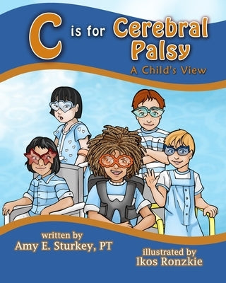 C is For Cerebral Palsy: A Child's View by Ronzkie, Ikos