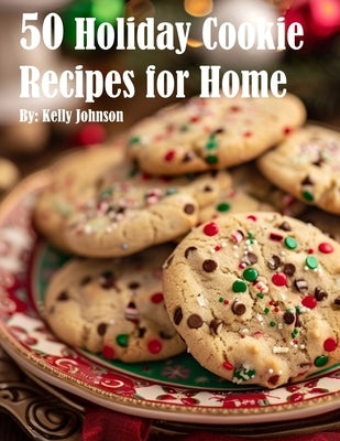 50 Holiday Cookie Recipes for Home by Johnson, Kelly