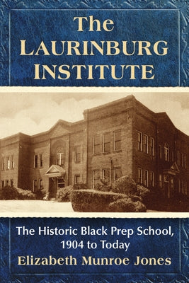 The Laurinburg Institute: The Historic Black Prep School, 1904 to Today by Jones, Elizabeth Munroe