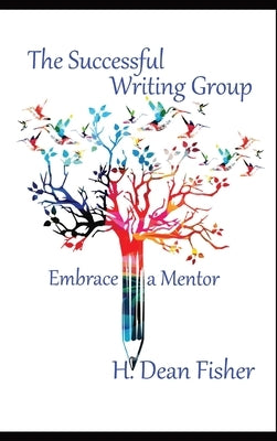 The Successful Writing Group: Embrace a Mentor by Fisher, H. Dean