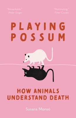 Playing Possum: How Animals Understand Death by Mons&#195;&#179;, Susana