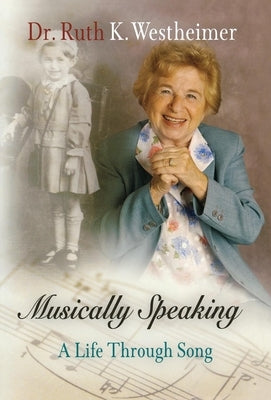 Musically Speaking: A Life Through Song by Westheimer, Ruth K.