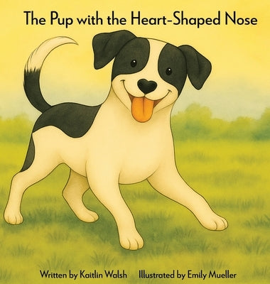 The Pup with the Heart-Shaped Nose by Walsh, Kaitlin
