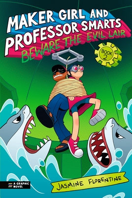Maker Girl and Professor Smarts: Beware the Evil Lair by Florentine, Jasmine