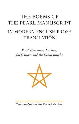The Poems of the Pearl Manuscript in Modern English Prose Translation by Andrew, Malcolm