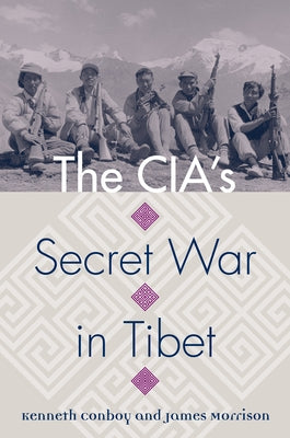 The Cia's Secret War in Tibet by Conboy, Kenneth