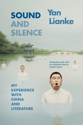 Sound and Silence: My Experience with China and Literature by Yan, Lianke