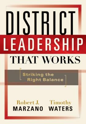 District Leadership That Works: Striking the Right Balance by Marzano, Robert J.